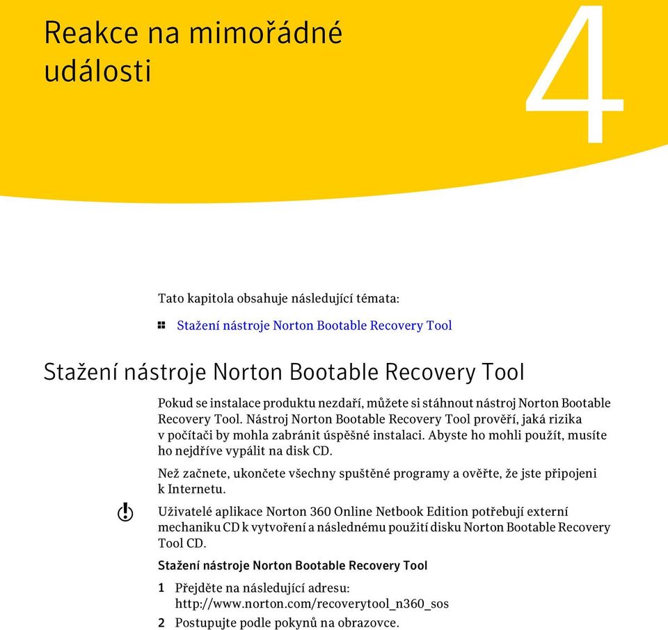 Abyste ho mohli použít, musíte ho nejdříve vypálit na disk CD. w Než začnete, ukončete všechny spuštěné programy a ověřte, že jste připojeni k Internetu.