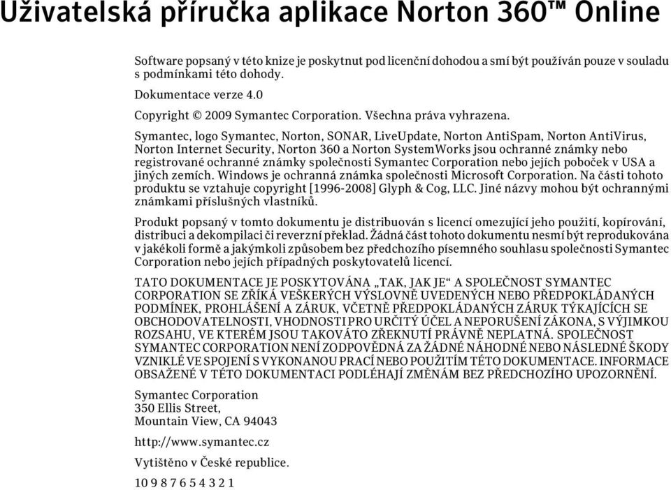 Symantec, logo Symantec, Norton, SONAR, LiveUpdate, Norton AntiSpam, Norton AntiVirus, Norton Internet Security, Norton 360 a Norton SystemWorks jsou ochranné známky nebo registrované ochranné známky