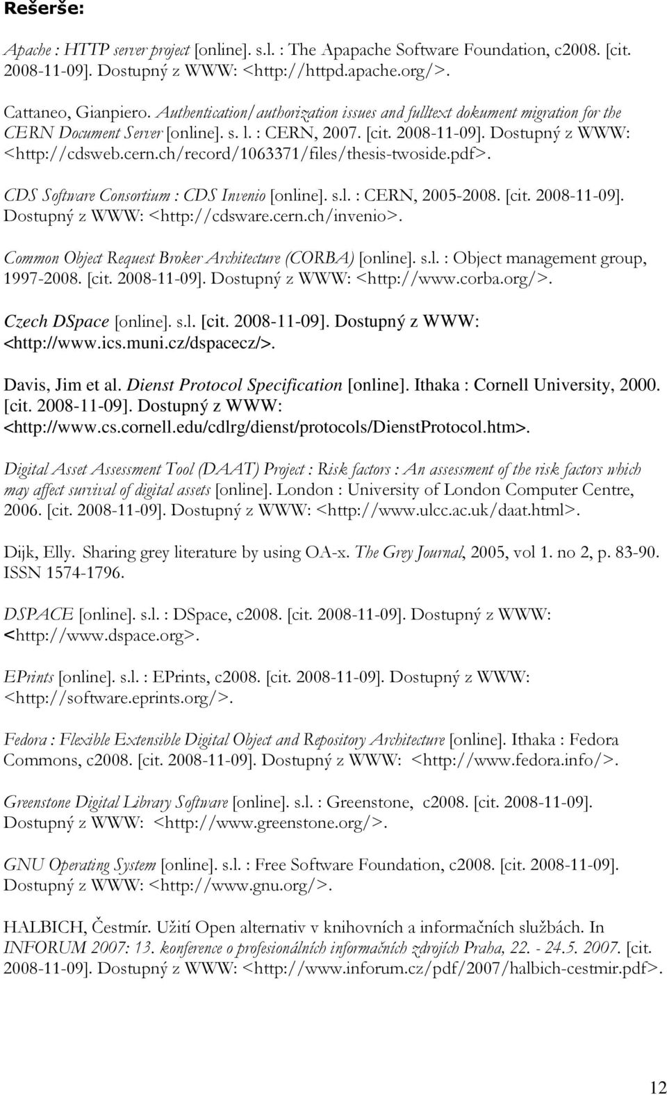 ch/record/1063371/files/thesis-twoside.pdf>. CDS Software Consortium : CDS Invenio [online]. s.l. : CERN, 2005-2008. [cit. 2008-11-09]. Dostupný z WWW: <http://cdsware.cern.ch/invenio>.