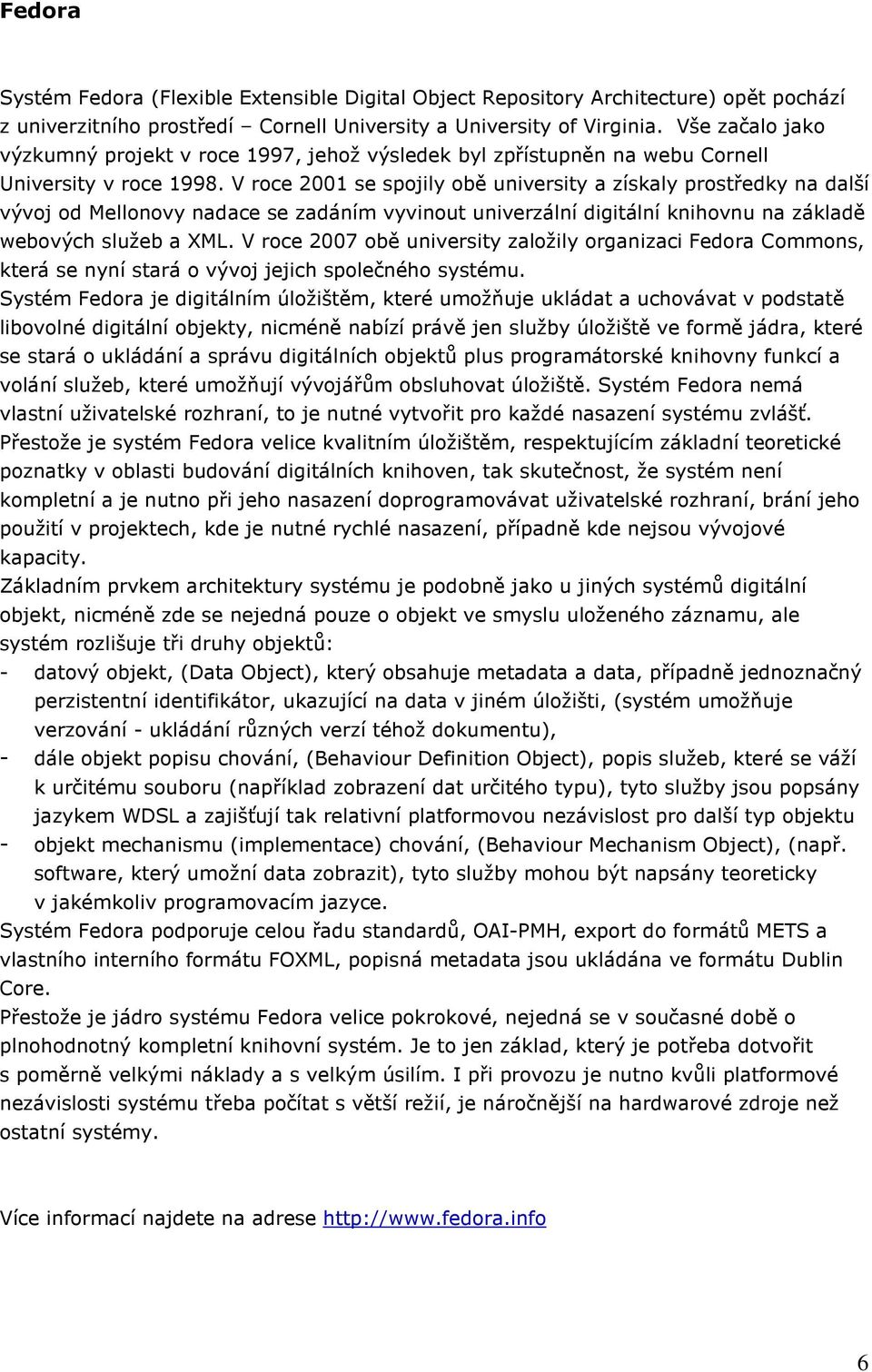 V roce 2001 se spojily obě university a získaly prostředky na další vývoj od Mellonovy nadace se zadáním vyvinout univerzální digitální knihovnu na základě webových služeb a XML.