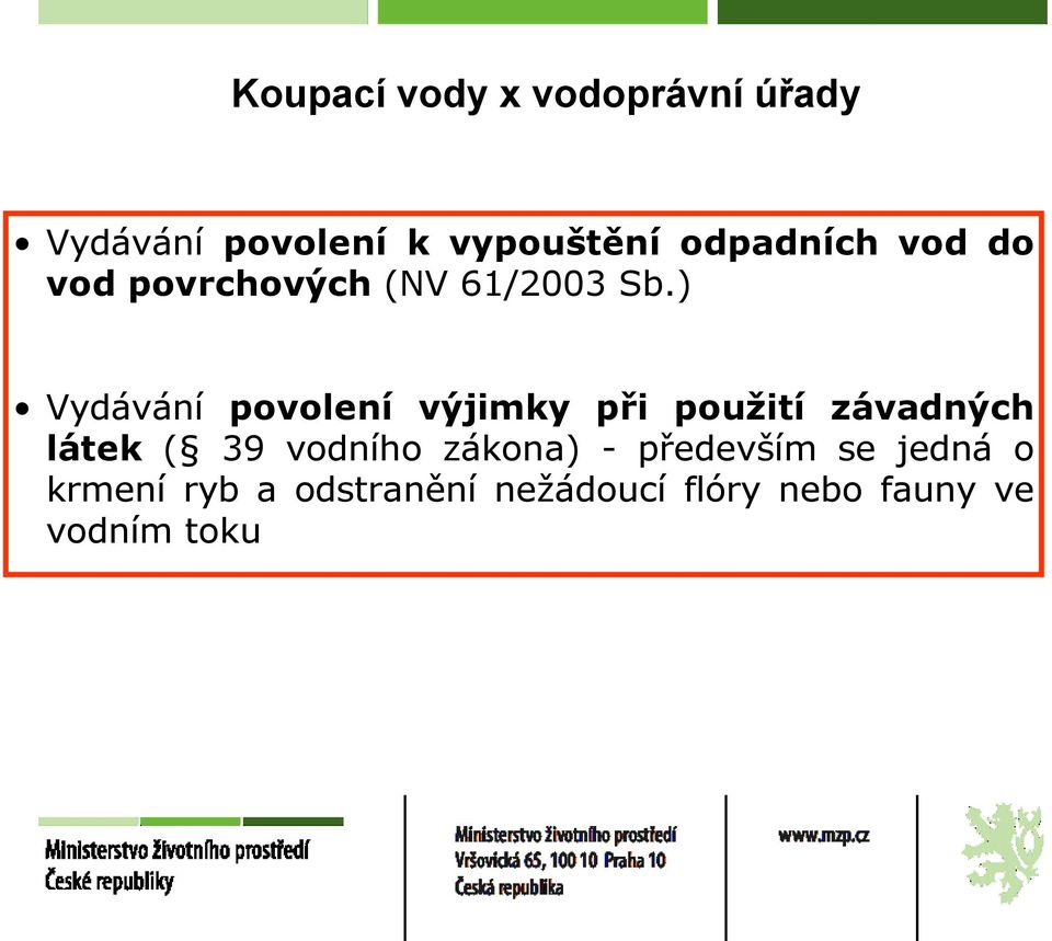 ) Vydávání povolení výjimky při použití závadných látek ( 39 vodního