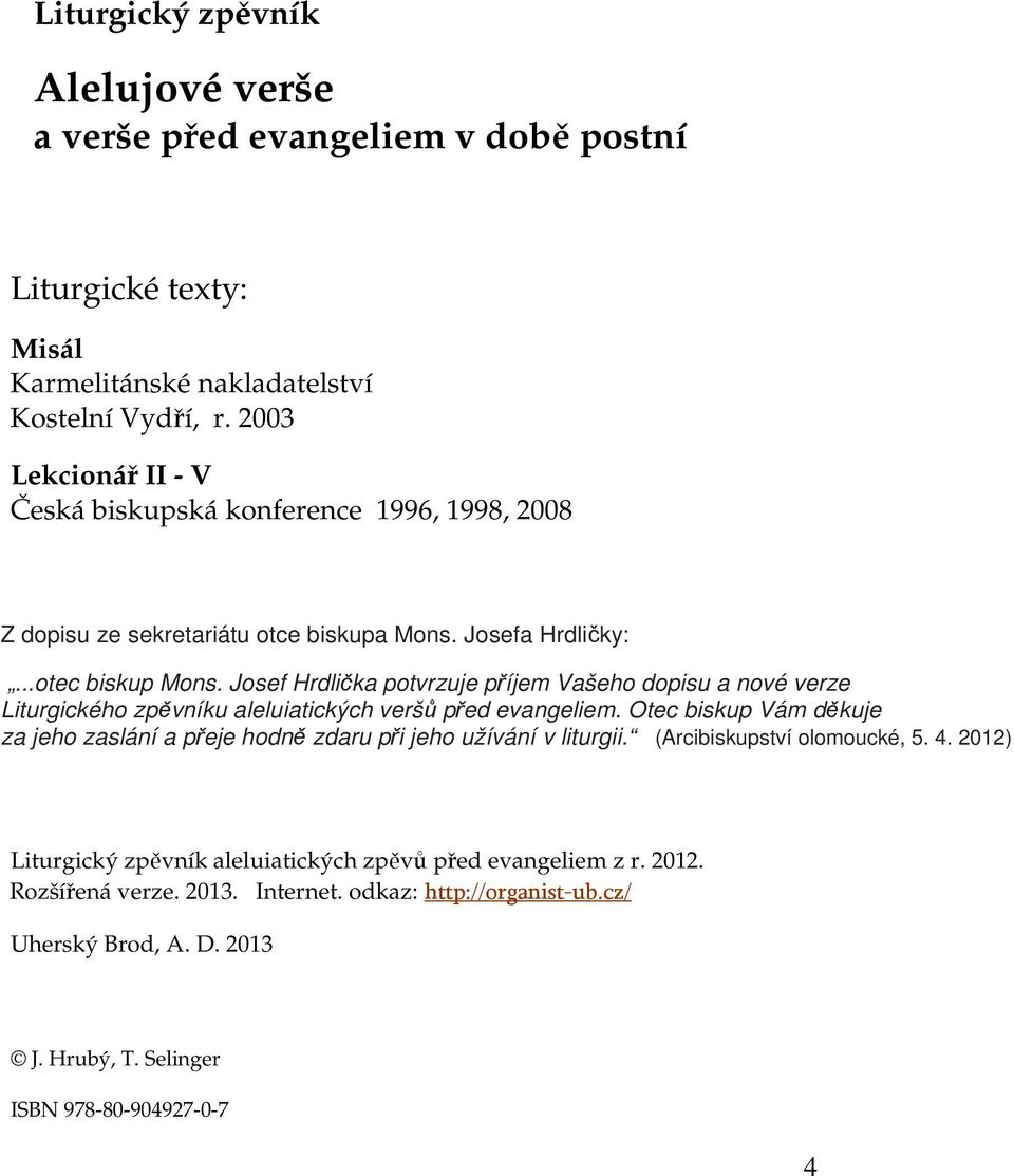 Josef Hrdlička potvrzuje příjem Vašeho dopisu a nové verze Liturgického zpěvníku aleluiatických veršů před evangeliem.