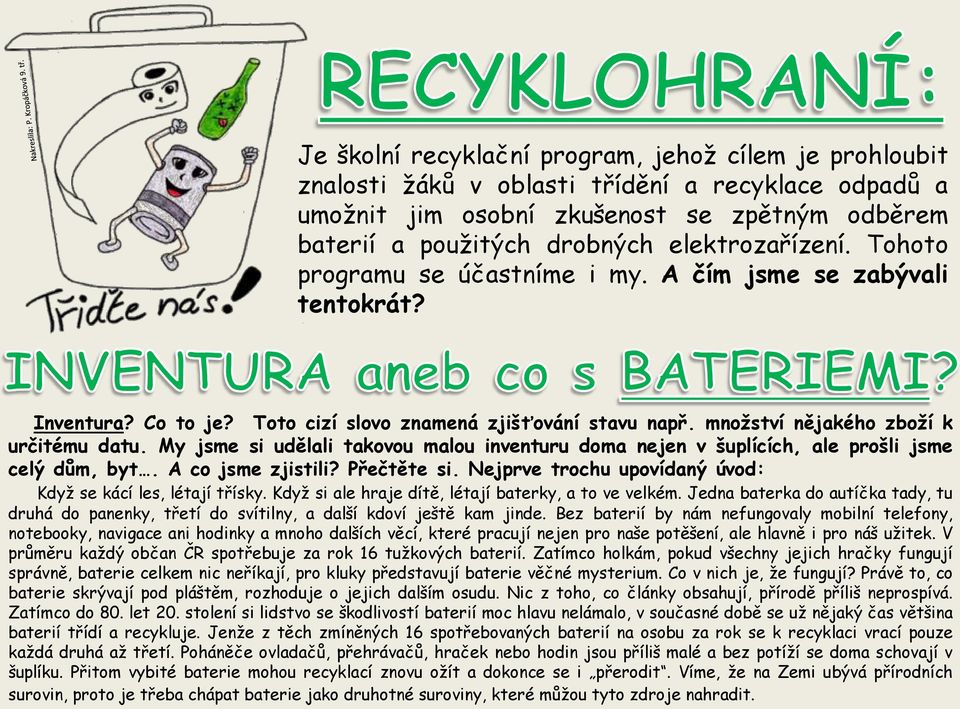 My jsme si udělali takovou malou inventuru doma nejen v šuplících, ale prošli jsme celý dům, byt. A co jsme zjistili? Přečtěte si. Nejprve trochu upovídaný úvod: Když se kácí les, létají třísky.