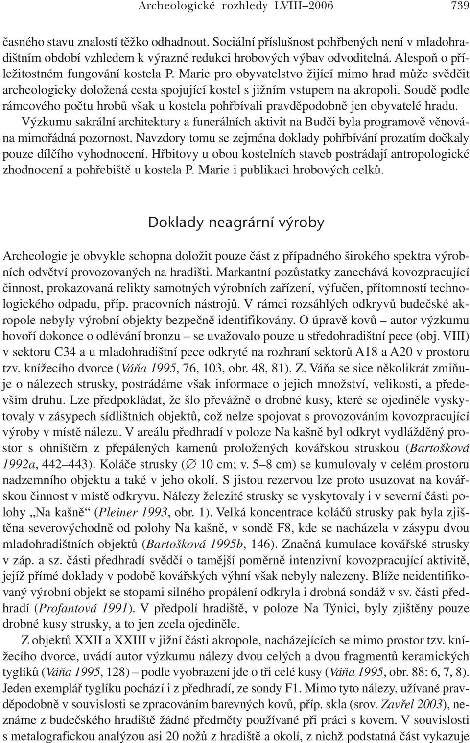 Soudě podle rámcového počtu hrobů však u kostela pohřbívali pravděpodobně jen obyvatelé hradu.