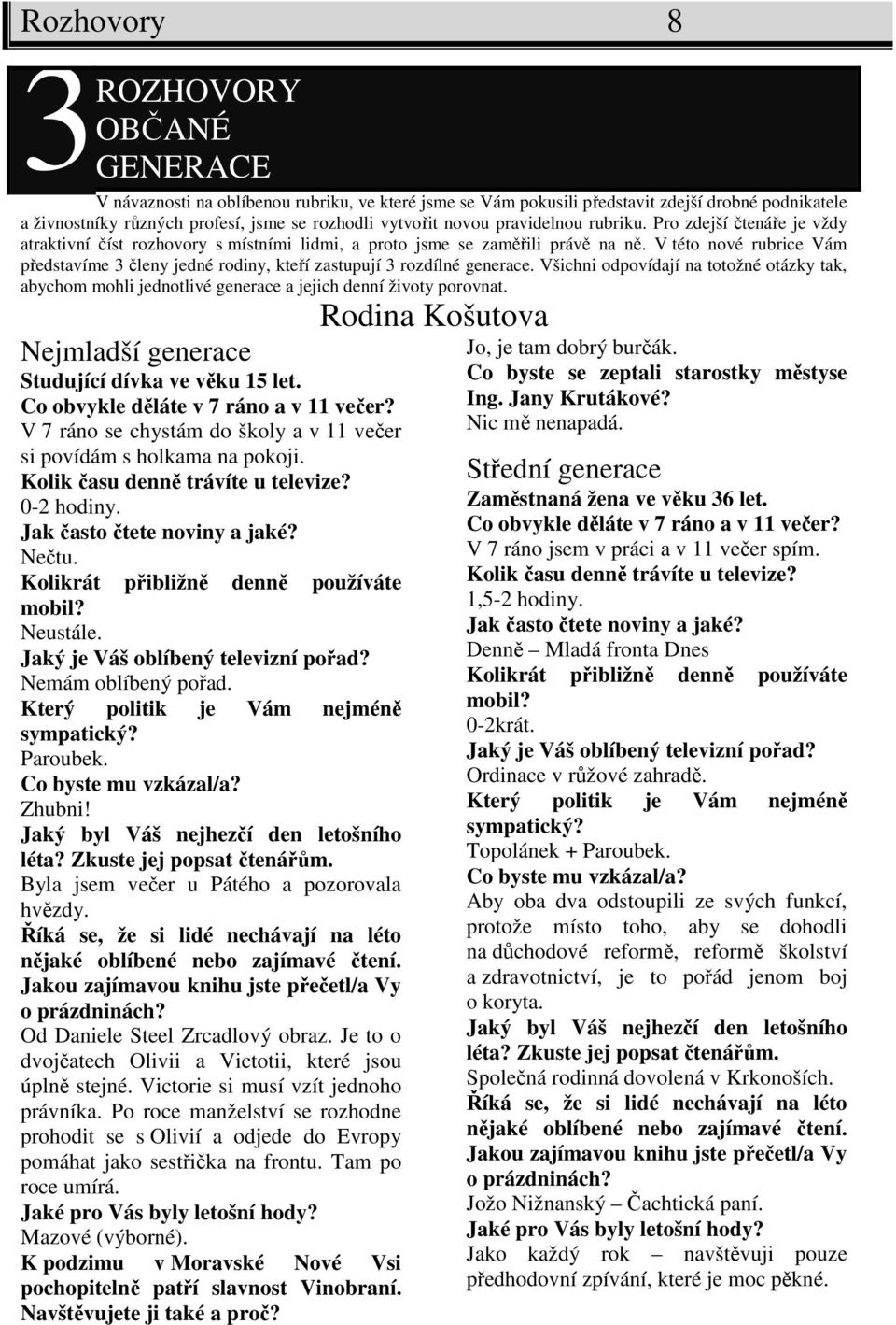 V této nové rubrice Vám představíme 3 členy jedné rodiny, kteří zastupují 3 rozdílné generace.