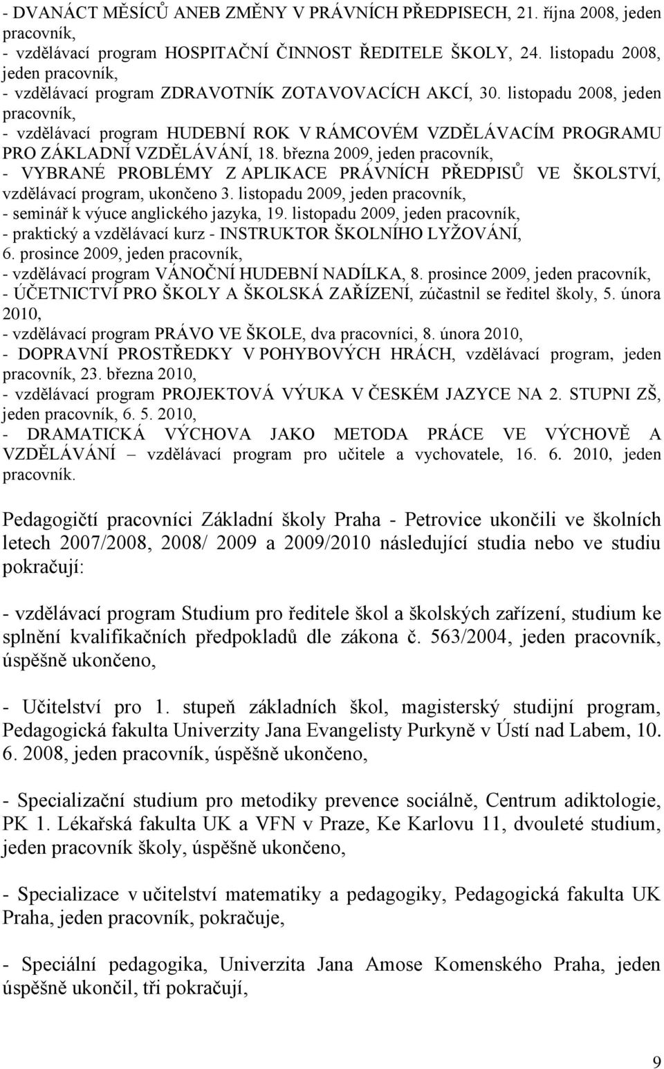 listopadu 2008, jeden pracovník, - vzdělávací program HUDEBNÍ ROK V RÁMCOVÉM VZDĚLÁVACÍM PROGRAMU PRO ZÁKLADNÍ VZDĚLÁVÁNÍ, 18.