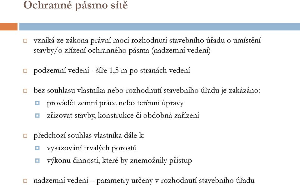 zakázáno: provádět zemní práce nebo terénní úpravy zřizovat stavby, konstrukce či obdobná zařízení předchozí souhlas vlastníka