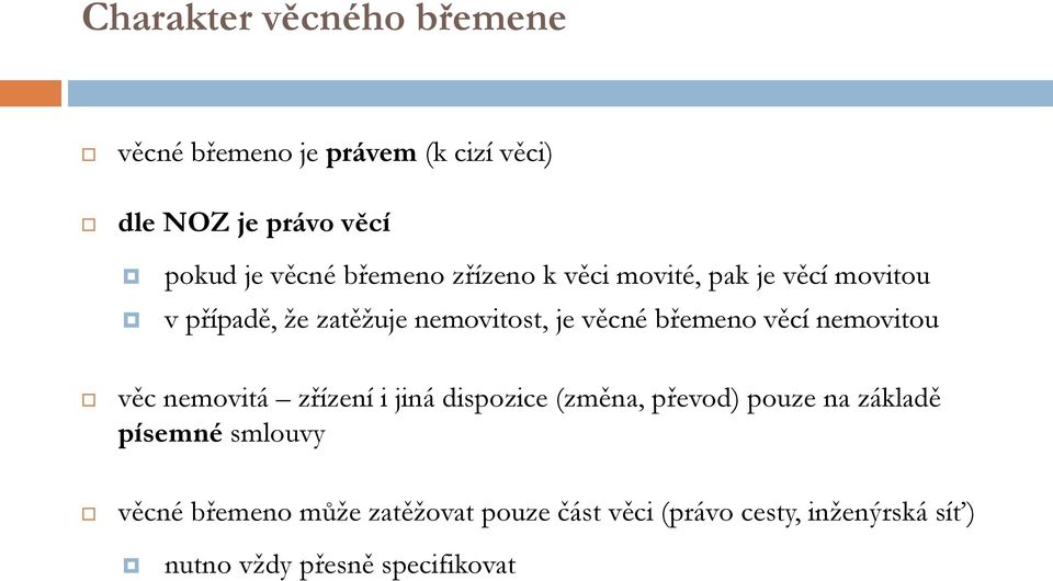 věcí nemovitou věc nemovitá zřízení i jiná dispozice (změna, převod) pouze na základě písemné smlouvy