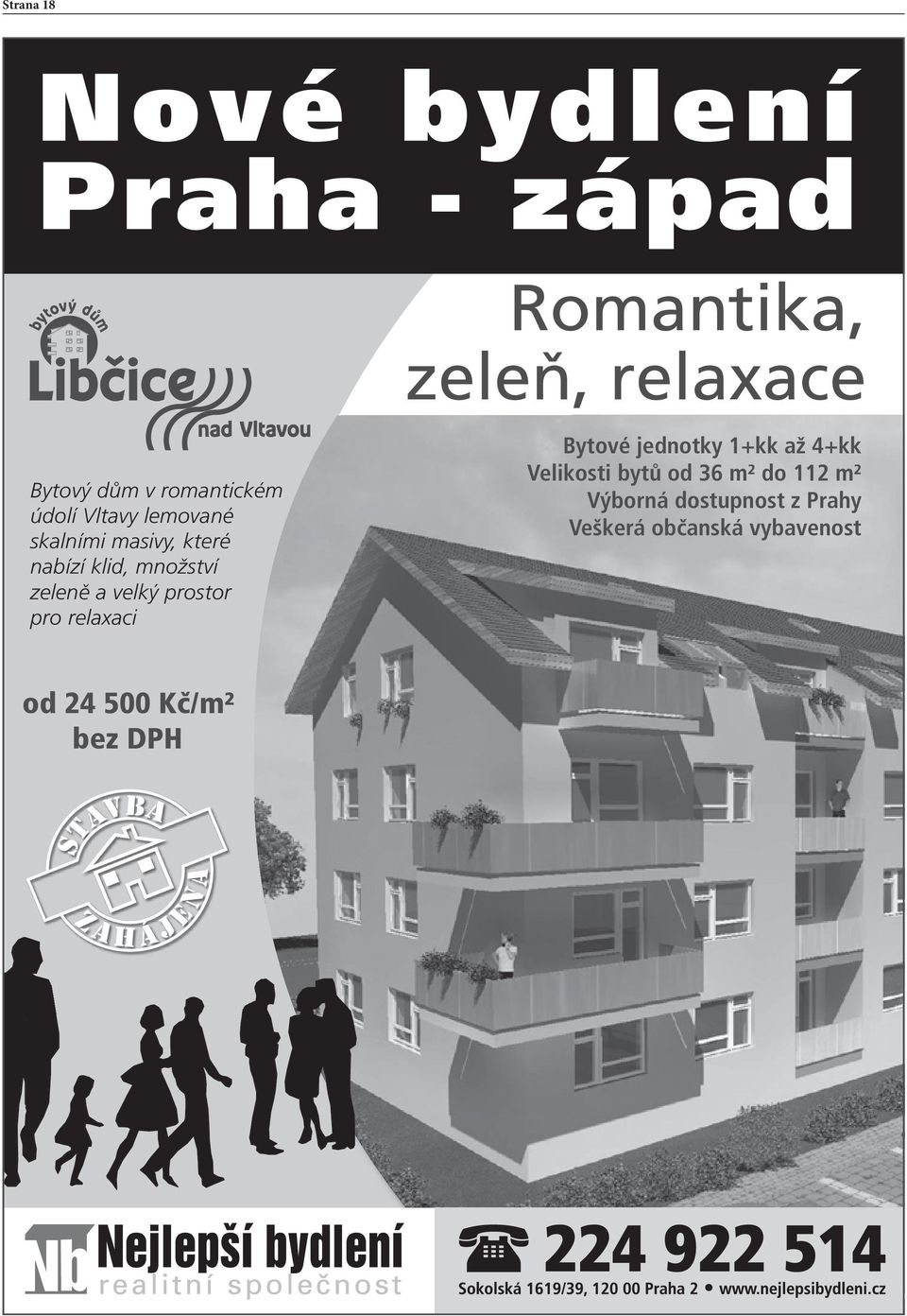 zeleň, relaxace Bytové jednotky 1+kk až 4+kk Velikosti bytů od 36 m² do 112