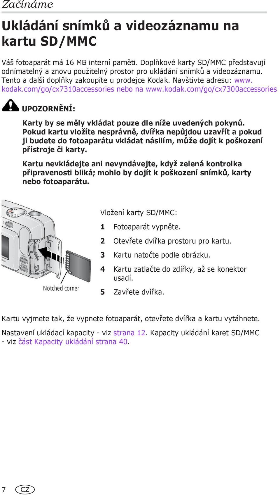 com/go/cx7310accessories nebo na www.kodak.com/go/cx7300accessories UPOZORNĚNÍ: Karty by se měly vkládat pouze dle níže uvedených pokynů.