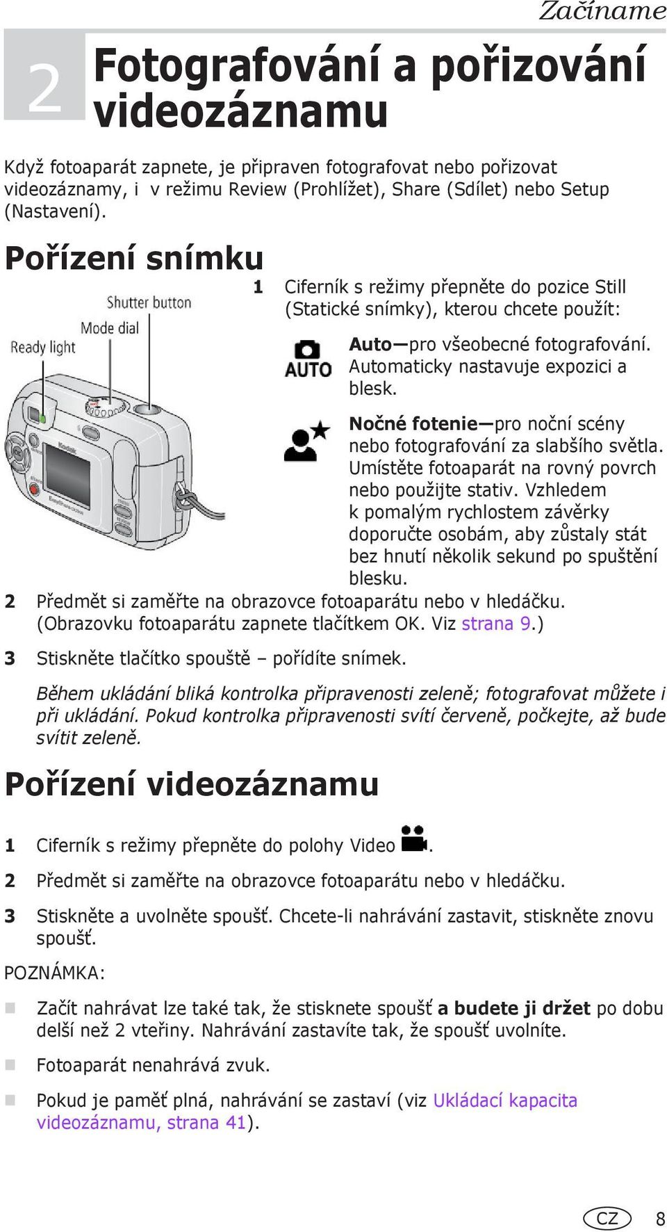 Automaticky nastavuje expozici a blesk. Nočné fotenie pro noční scény nebo fotografování za slabšího světla. Umístěte fotoaparát na rovný povrch nebo použijte stativ.