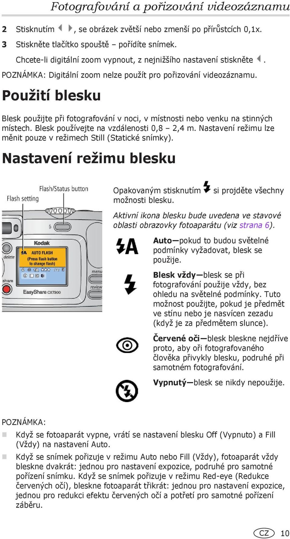 Použití blesku Blesk použijte při fotografování v noci, v místnosti nebo venku na stinných místech. Blesk používejte na vzdálenosti 0,8 2,4 m.