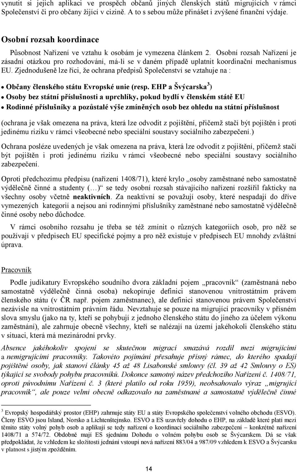 Osobní rozsah Nařízení je zásadní otázkou pro rozhodování, má-li se v daném případě uplatnit koordinační mechanismus EU.