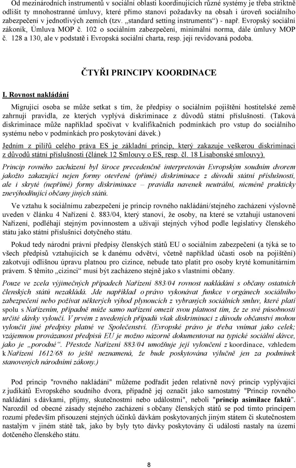 128 a 130, ale v podstatě i Evropská sociální charta, resp. její revidovaná podoba. ČTYŘI PRINCIPY KOORDINACE I.