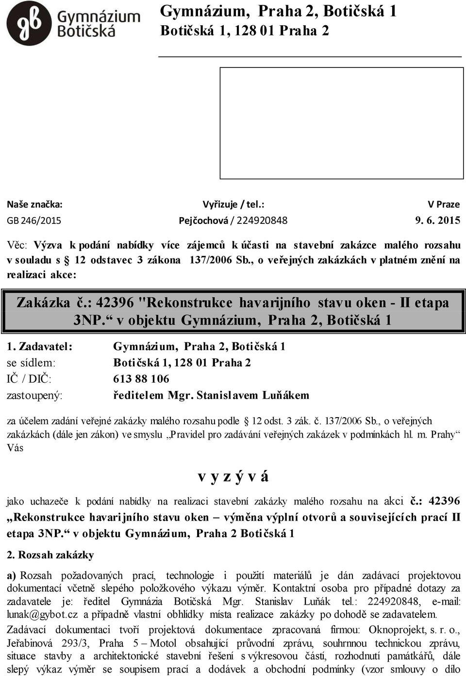 , o veřejných zakázkách v platném znění na realizaci akce: Zakázka č.: 42396 "Rekonstrukce havarijního stavu oken - II etapa 3NP. v objektu Gymnázium, Praha 2, Botičská 1 1.