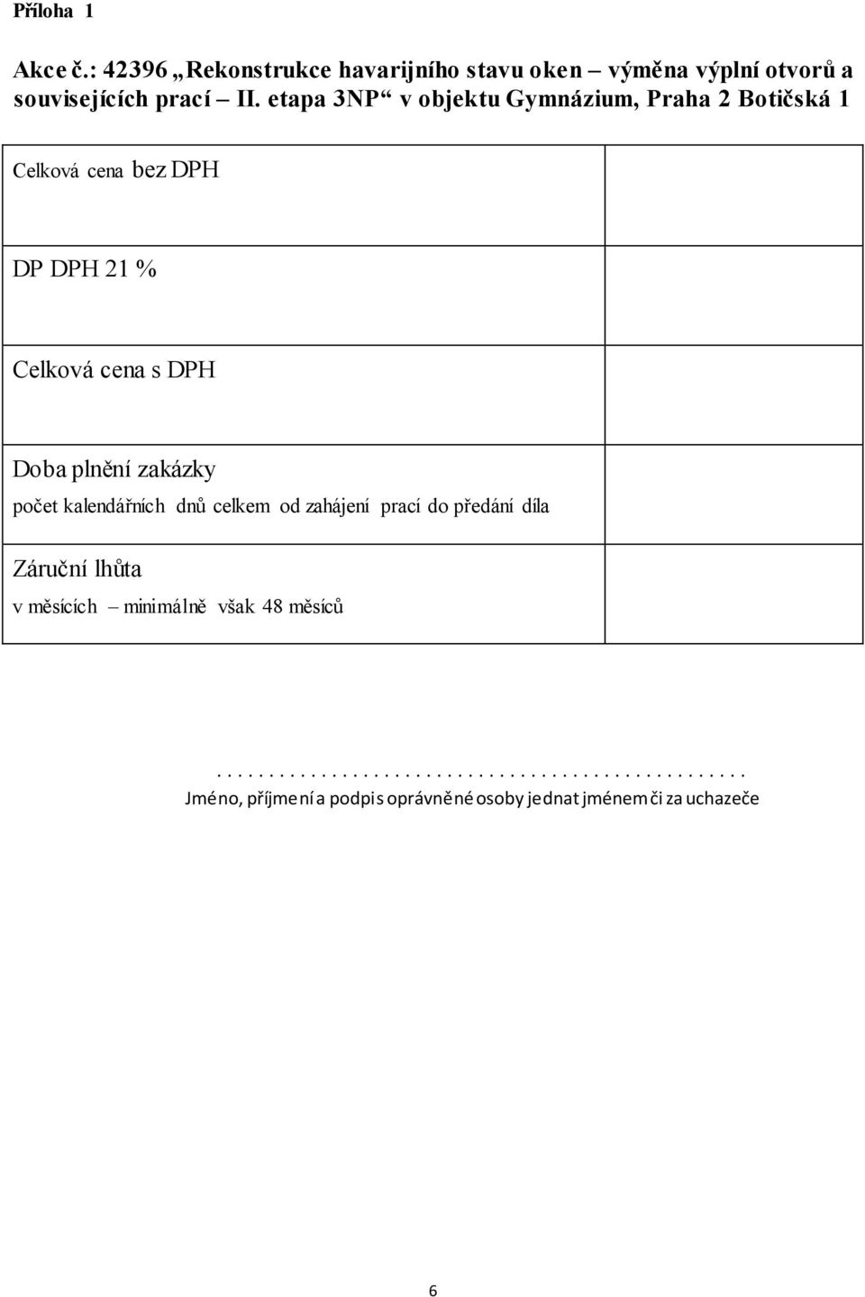 zakázky počet kalendářních dnů celkem od zahájení prací do předání díla Záruční lhůta v měsících minimálně však 48