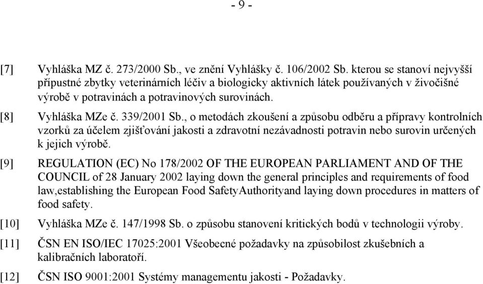 , o metodách zkoušení a způsobu odběru a přípravy kontrolních vzorků za účelem zjišťování jakosti a zdravotní nezávadnosti potravin nebo surovin určených k jejich výrobě.