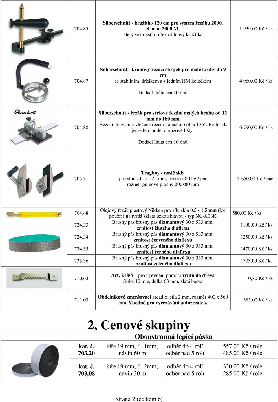 960,00 Kč / ks 704,88 Silberschnitt - řezák pro sériové řezání malých kruhů od 12 mm do 180 mm Řezací hlava má vlečené řezací kolečko o úhlu 135. Pruh skla je veden podél dorazové lišty.