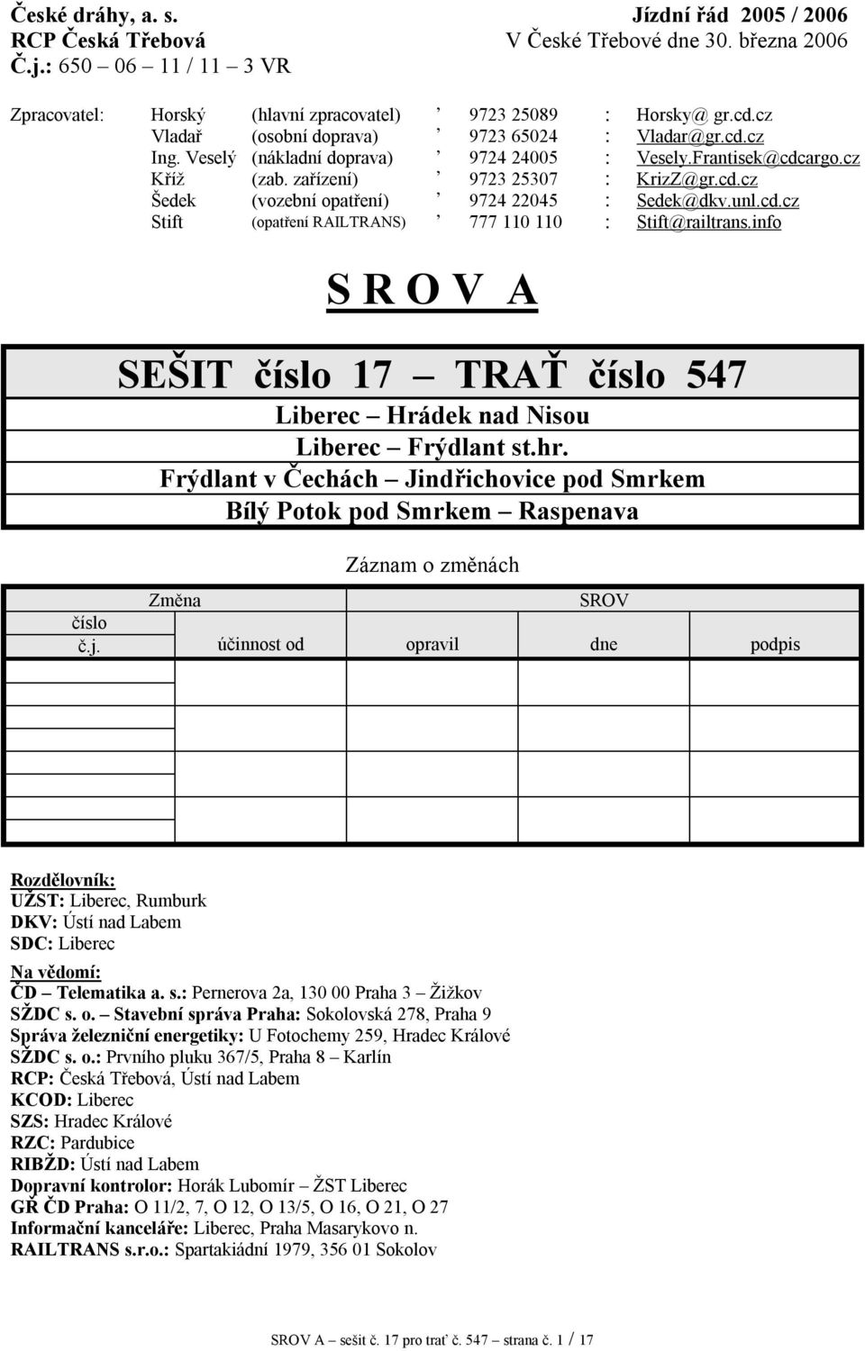 unl.cd.cz Stift (opatření RAILTRANS) 777 110 110 : Stift@railtrans.info S R O V A SEŠIT číslo 17 TRAŤ číslo 547 Liberec Hrádek nad Nisou Liberec Frýdlant st.hr.