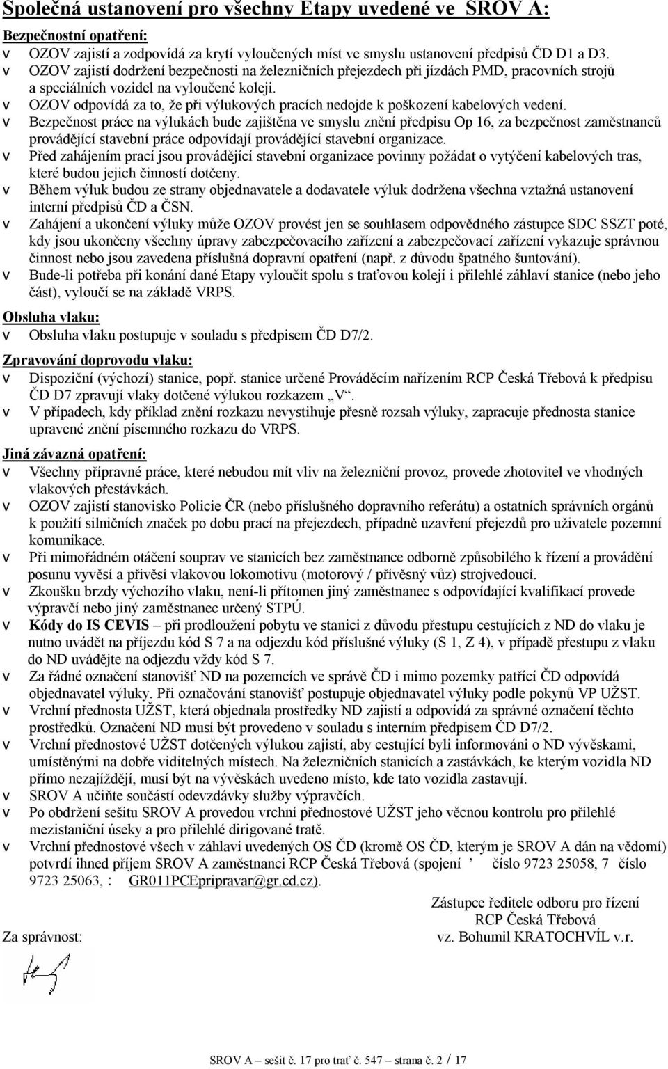 v OZOV odpovídá za to, že při výlukových pracích nedojde k poškození kabelových vedení.