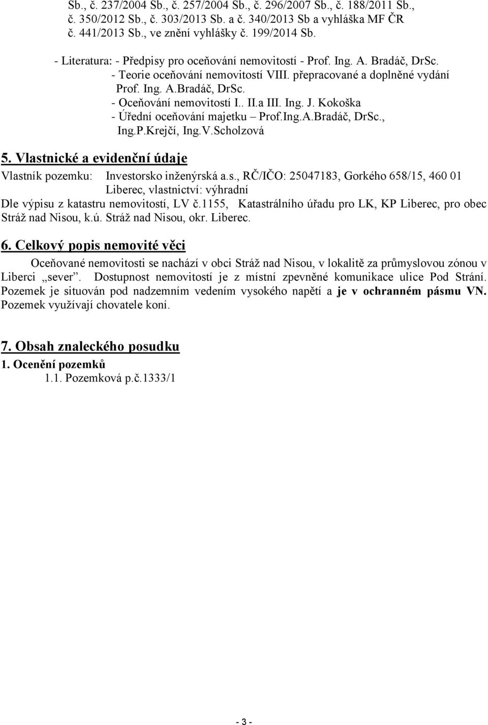 . II.a III. Ing. J. Kokoška - Úřední oceňování majetku Prof.Ing.A.Bradáč, DrSc., Ing.P.Krejčí, Ing.V.Scholzová 5. Vlast