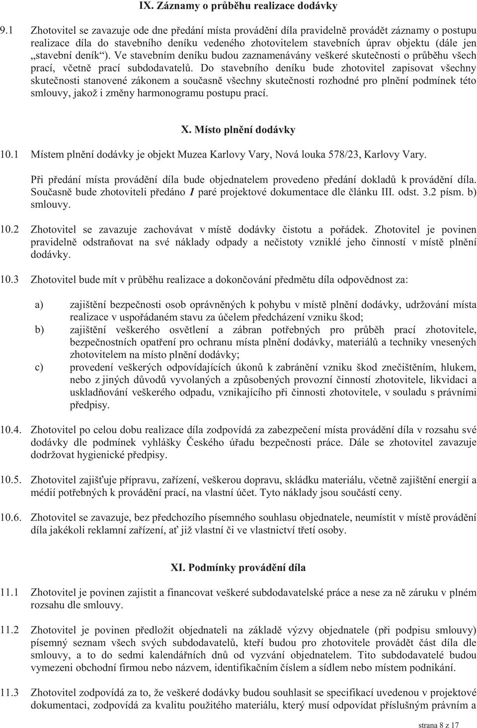 stavební deník ). Ve stavebním deníku budou zaznamenávány veškeré skutečnosti o průběhu všech prací, včetně prací subdodavatelů.