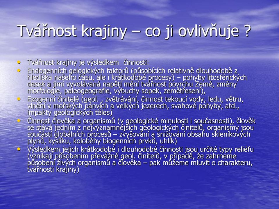 vyvolávaná napětí mění tvářnost povrchu Země, změny morfologie, paleogeografie, výbuchy sopek, zemětřesení), Exogenní činitelé (geol.