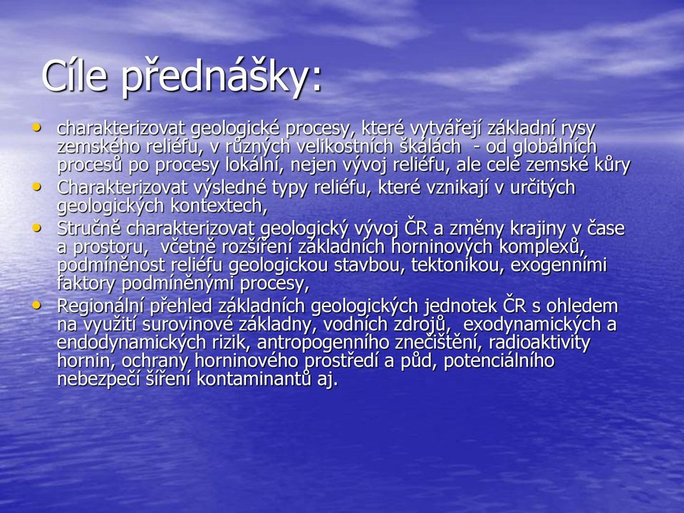 rozšíření základních horninových komplexů, podmíněnost reliéfu geologickou stavbou, tektonikou, exogenními faktory podmíněnými procesy, Regionální přehled základních geologických jednotek ČR s