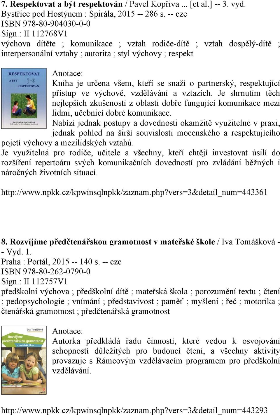 respektující přístup ve výchově, vzdělávání a vztazích. Je shrnutím těch nejlepších zkušeností z oblasti dobře fungující komunikace mezi lidmi, učebnicí dobré komunikace.