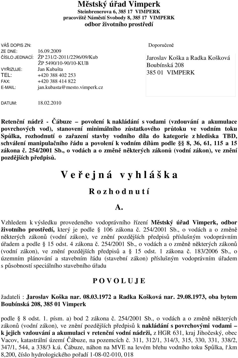 cz Doporučeně Jaroslav Koška a Radka Košková Boubínská 208 385 01 VIMPERK DATUM: 18.02.