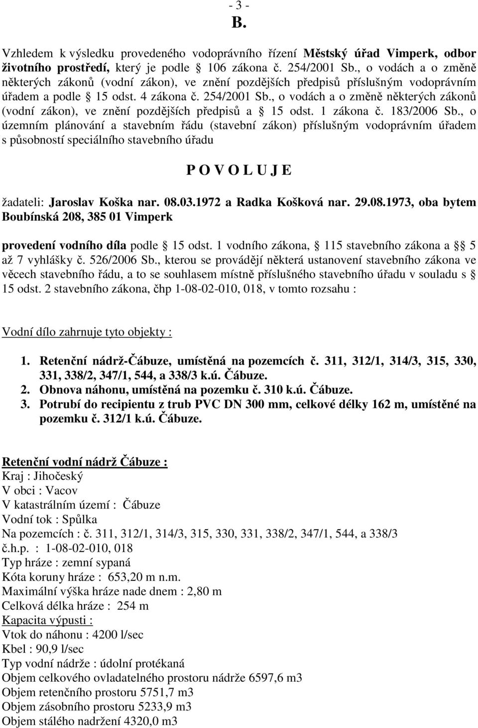 , o vodách a o změně některých zákonů (vodní zákon), ve znění pozdějších předpisů a 15 odst. 1 zákona č. 183/2006 Sb.