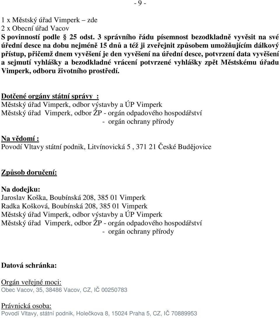 desce, potvrzení data vyvěšení a sejmutí vyhlášky a bezodkladné vrácení potvrzené vyhlášky zpět Městskému úřadu Vimperk, odboru životního prostředí.