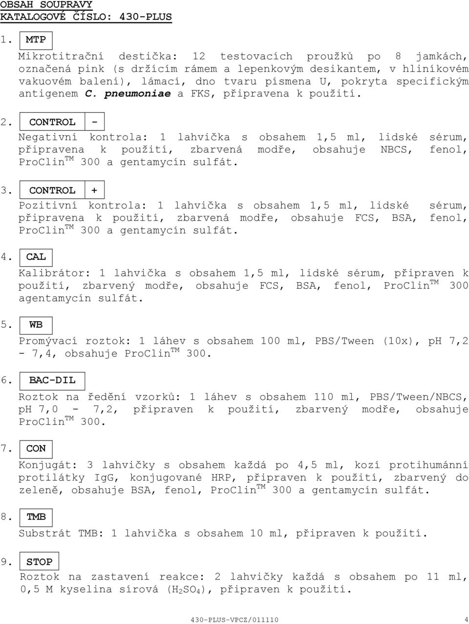 specifickým antigenem C. pneumoniae a FKS, připravena k použití. 2.