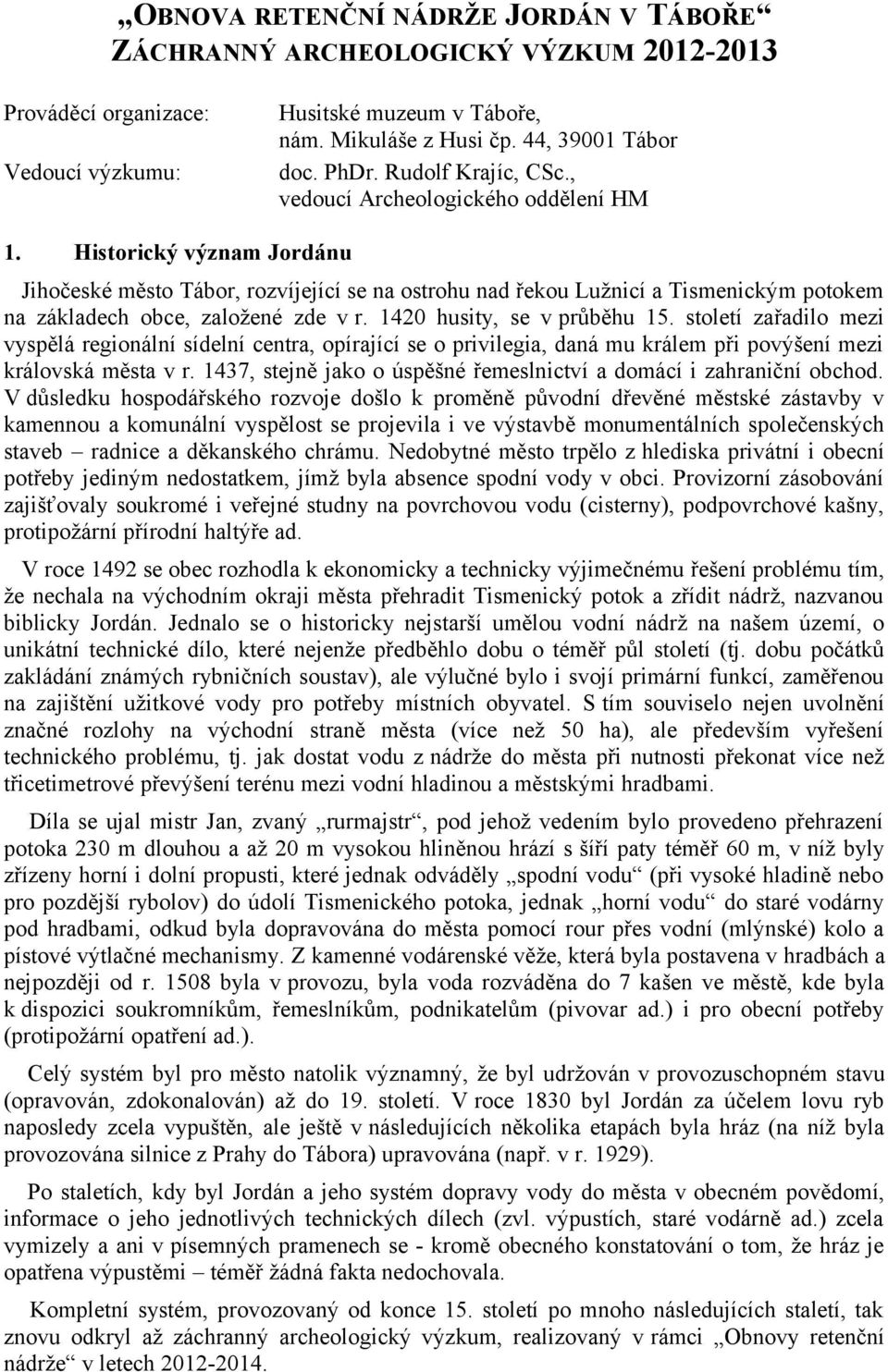 , vedoucí Archeologického oddělení HM Historický význam Jordánu Jihočeské město Tábor, rozvíjející se na ostrohu nad řekou Lužnicí a Tismenickým potokem na základech obce, založené zde v r.