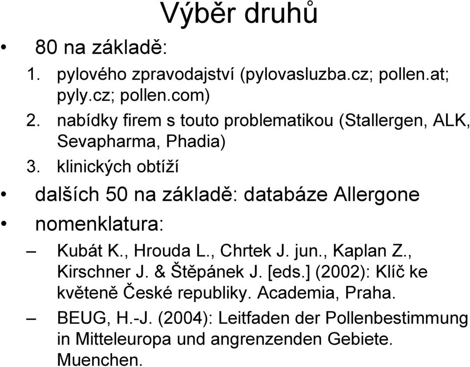 klinických obtíží dalších 50 na základě: databáze Allergone nomenklatura: Kubát K., Hrouda L., Chrtek J. jun., Kaplan Z.