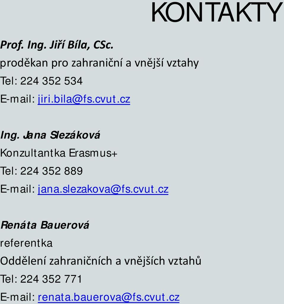 cz KONTAKTY Ing. Jana Slezáková Konzultantka Erasmus+ Tel: 224 352 889 E-mail: jana.