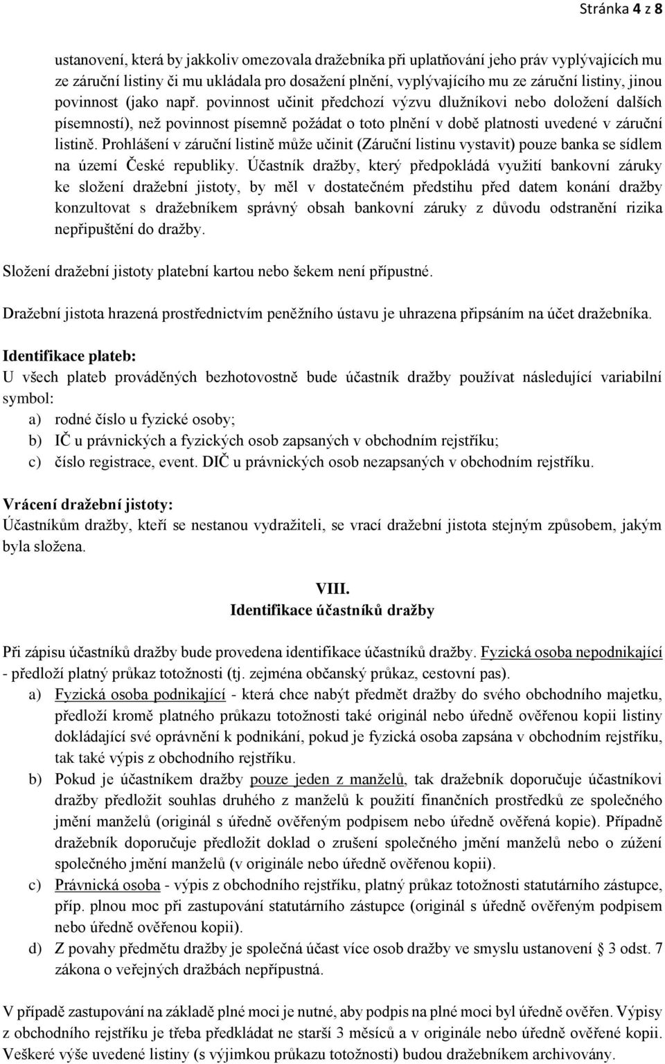 Prohlášení v záruční listině může učinit (Záruční listinu vystavit) pouze banka se sídlem na území České republiky.