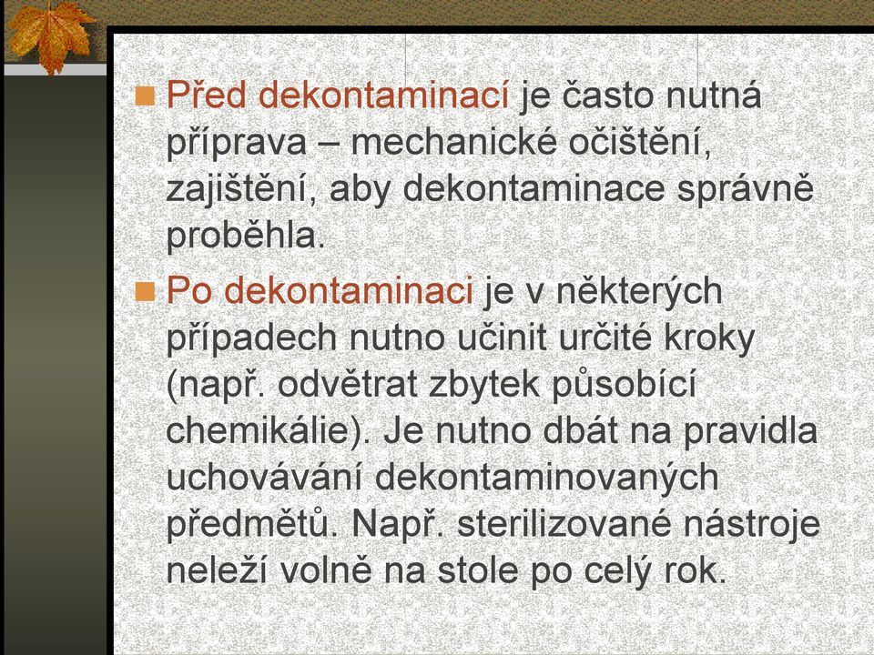 Po dekontaminaci je v některých případech nutno učinit určité kroky (např.