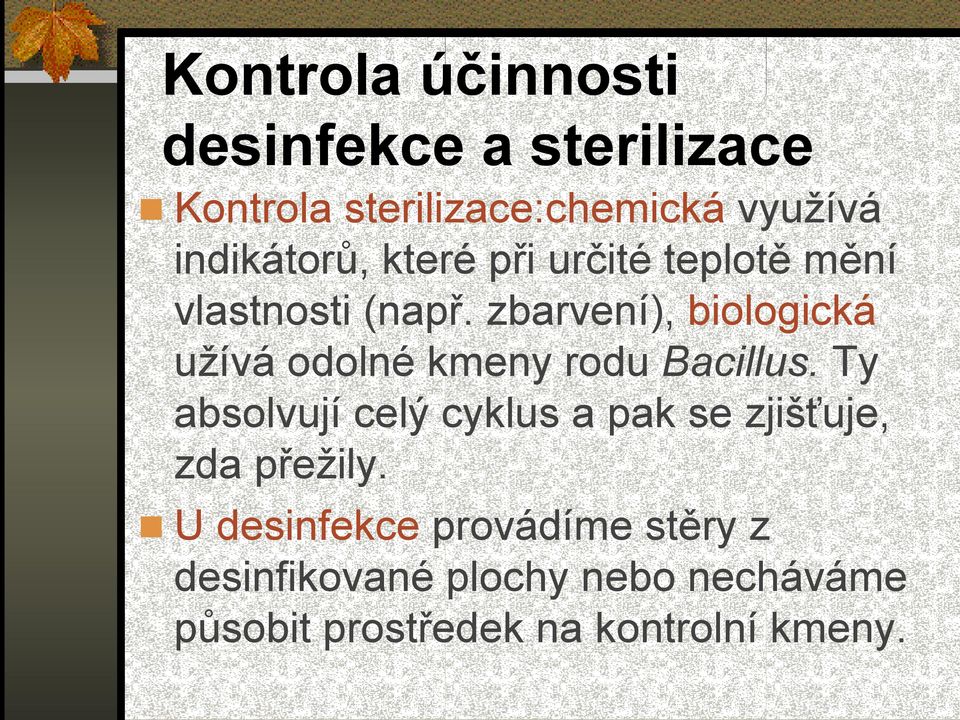 zbarvení), biologická užívá odolné kmeny rodu Bacillus.