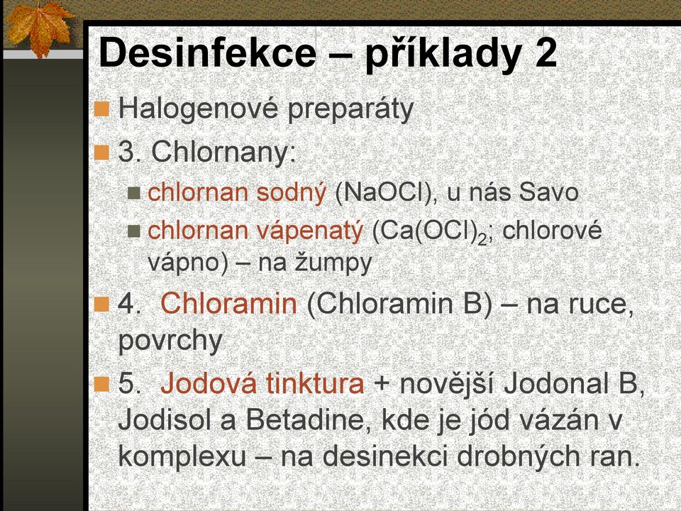 chlorové vápno) na žumpy 4. Chloramin (Chloramin B) na ruce, povrchy 5.