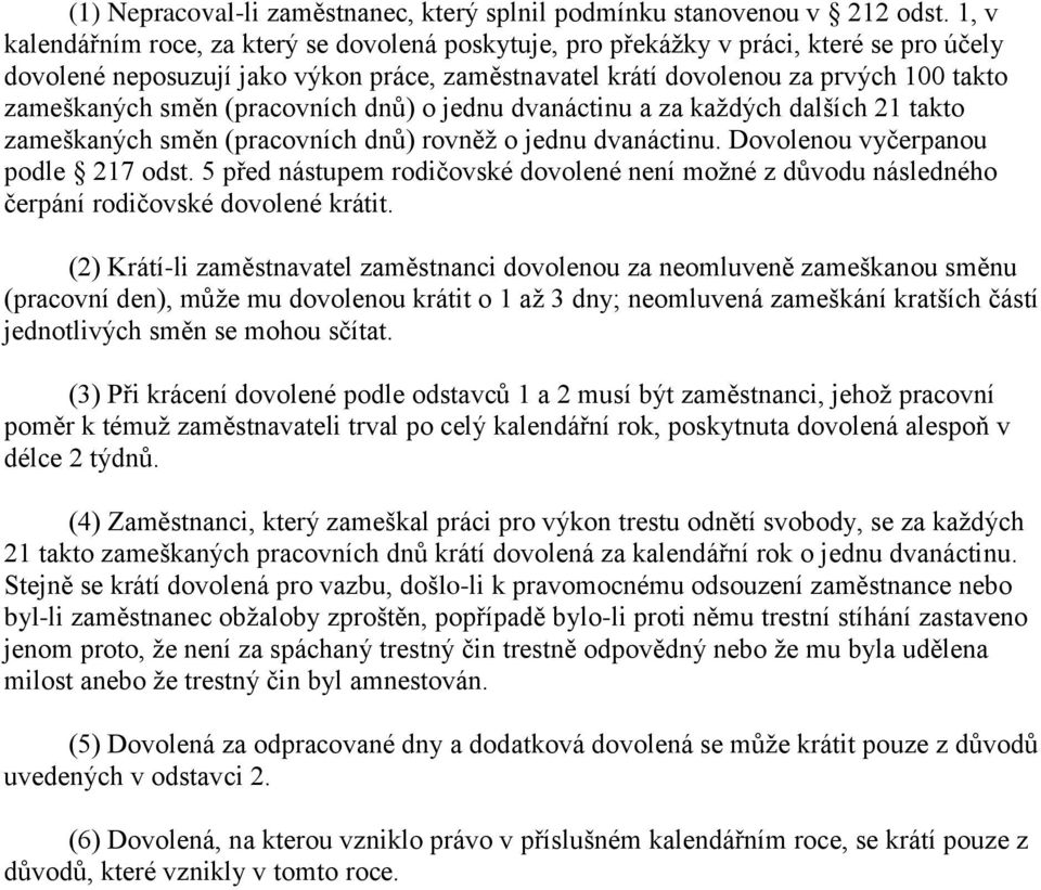 směn (pracovních dnů) o jednu dvanáctinu a za každých dalších 21 takto zameškaných směn (pracovních dnů) rovněž o jednu dvanáctinu. Dovolenou vyčerpanou podle 217 odst.