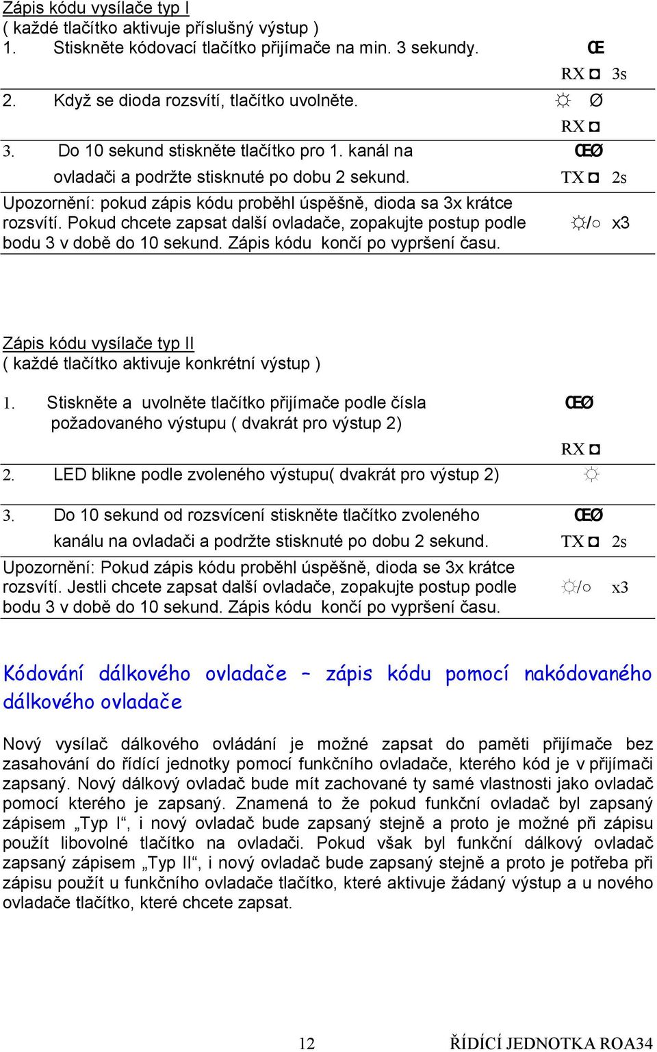 Pokud chcete zapsat dalsıovladac e, zopakujte postup podle bodu 3 v dobť do 10 sekund. Za pis kodu koncıpo vyprsenıc asu.