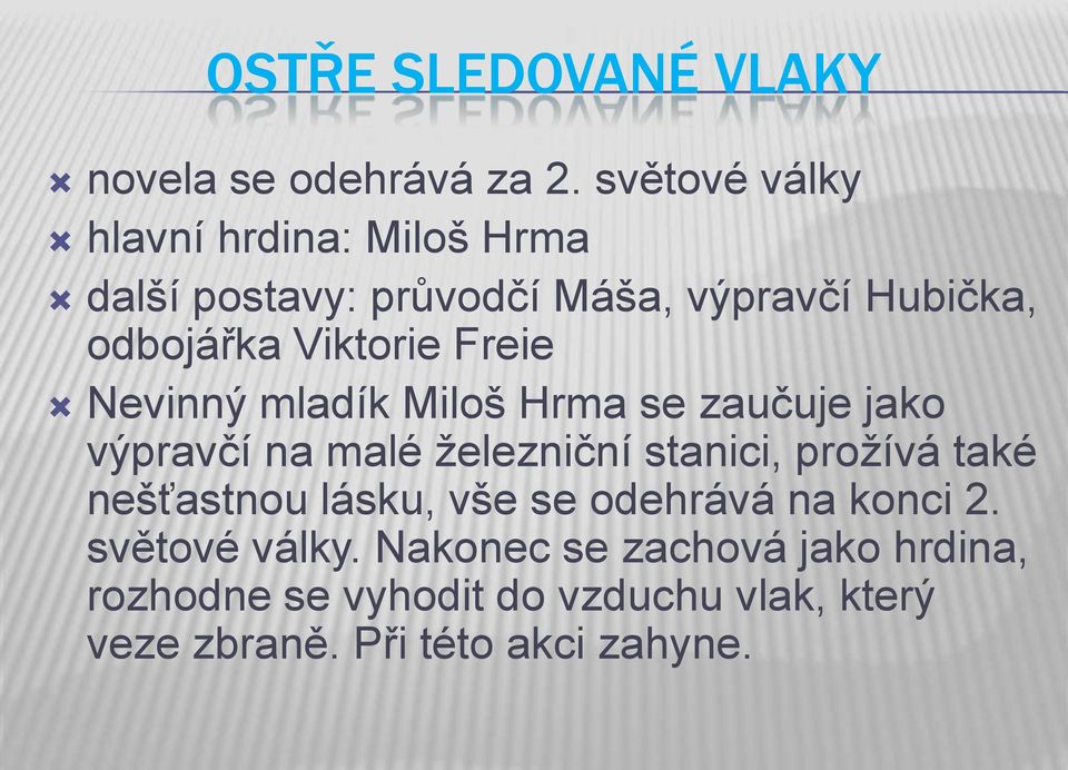 Viktorie Freie Nevinný mladík Miloš Hrma se zaučuje jako výpravčí na malé železniční stanici, prožívá