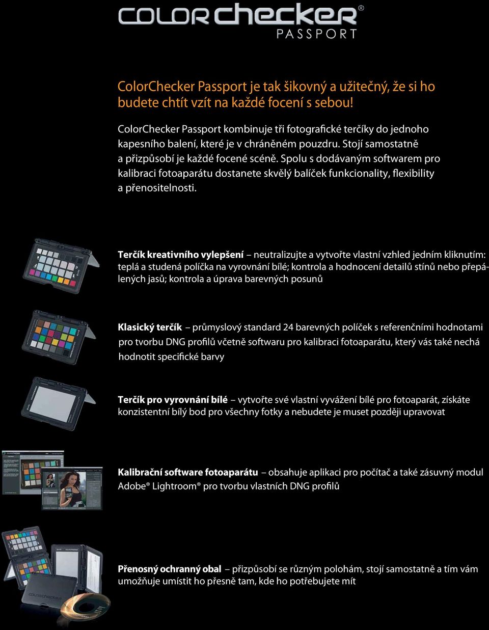 Spolu s dodávaným softwarem pro kalibraci fotoaparátu dostanete skvělý balíček funkcionality, flexibility a přenositelnosti.