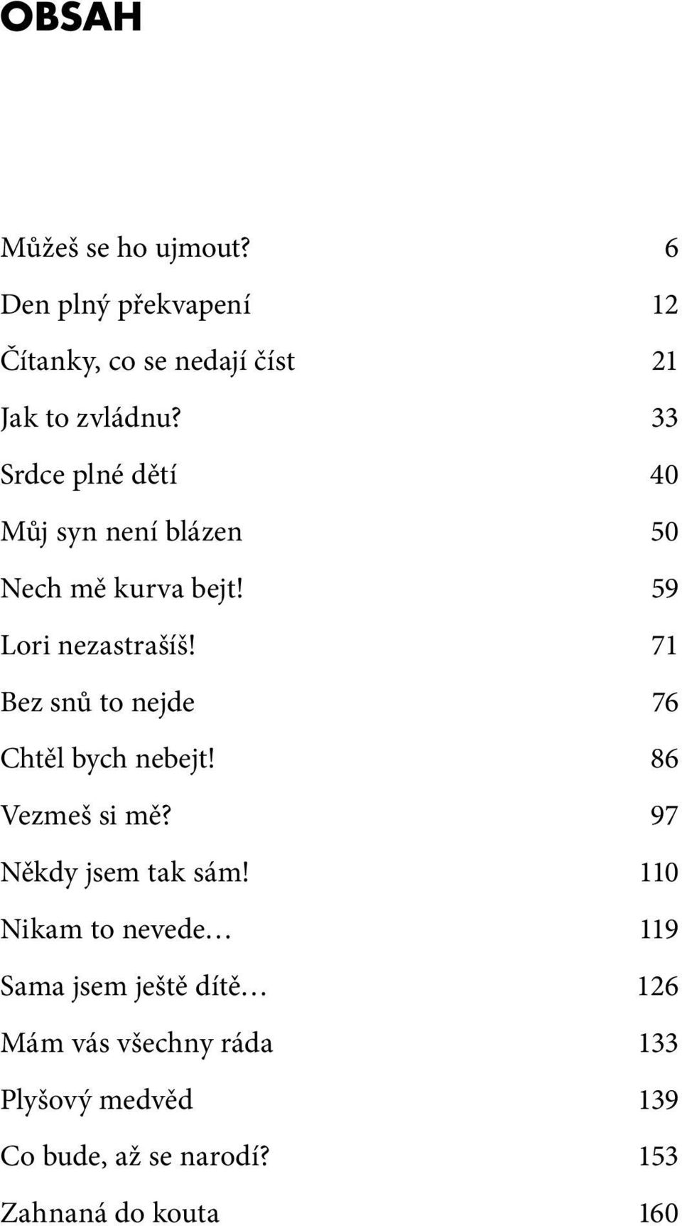 71 Bez snů to nejde 76 Chtěl bych nebejt! 86 Vezmeš si mě? 97 Někdy jsem tak sám!