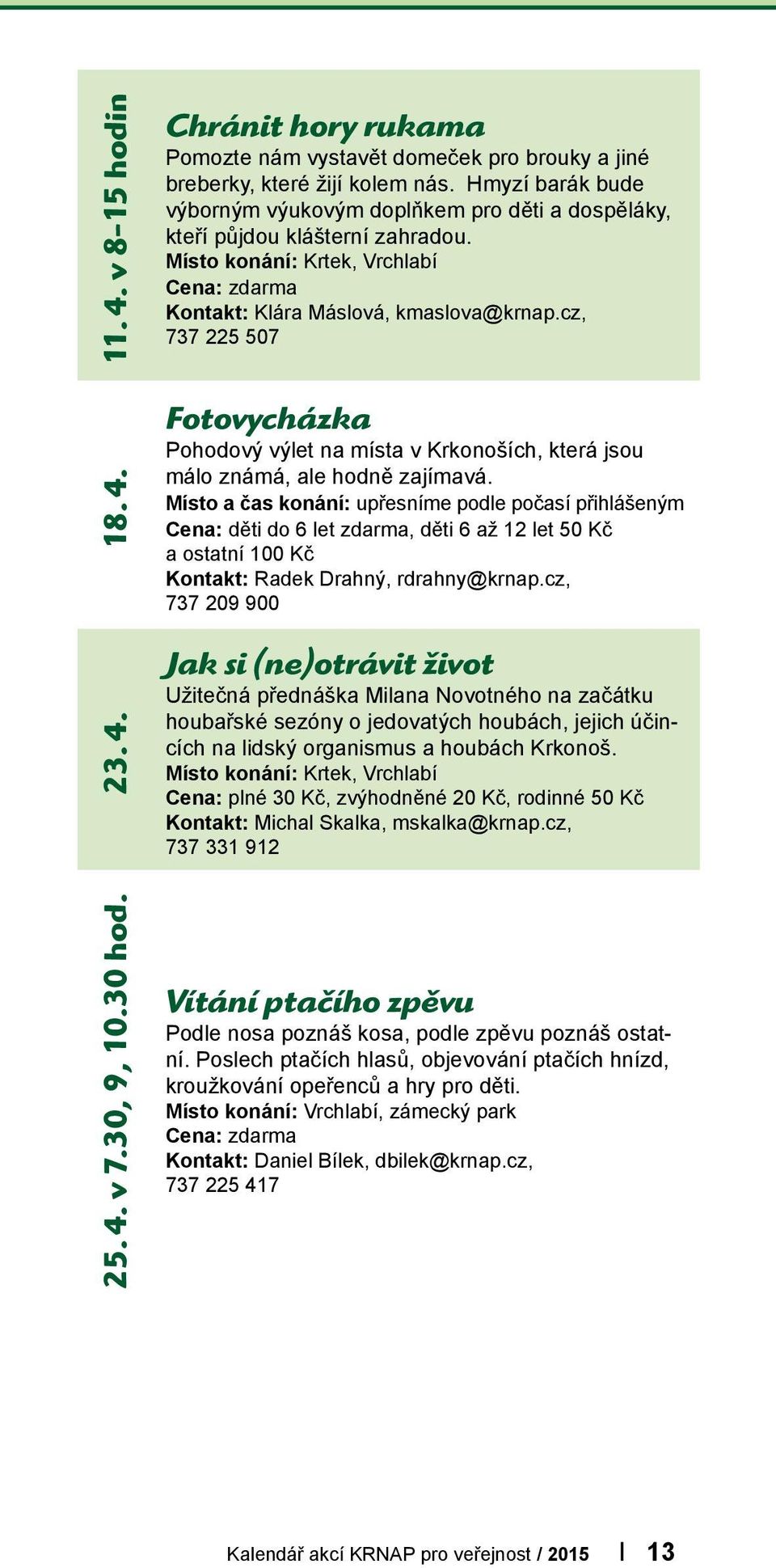 cz, 737 225 507 Fotovycházka Pohodový výlet na místa v Krkonoších, která jsou málo známá, ale hodně zajímavá.