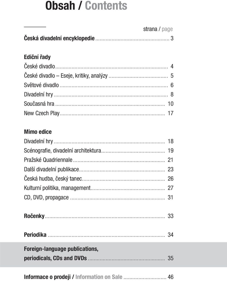 .. 18 Scénografi e, divadelní architektura... 19 Pražské Quadriennale... 21 Další divadelní publikace... 23 Česká hudba, český tanec.