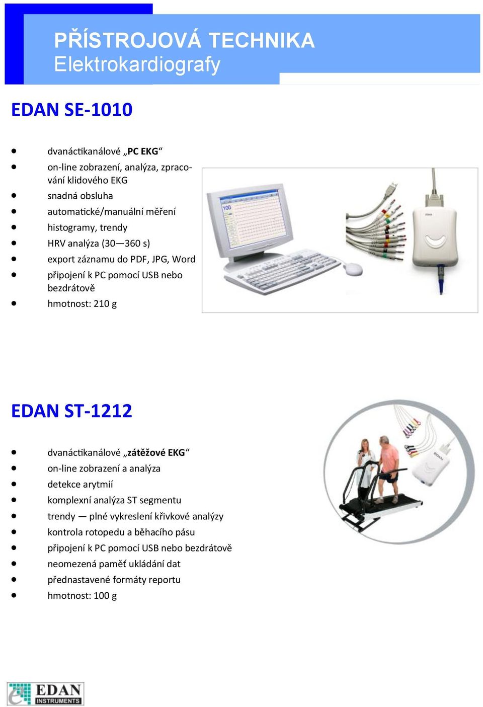 ST-1212 dvanáctikanálové zátěžové EKG on-line zobrazení a analýza detekce arytmií komplexní analýza ST segmentu trendy plné vykreslení křivkové