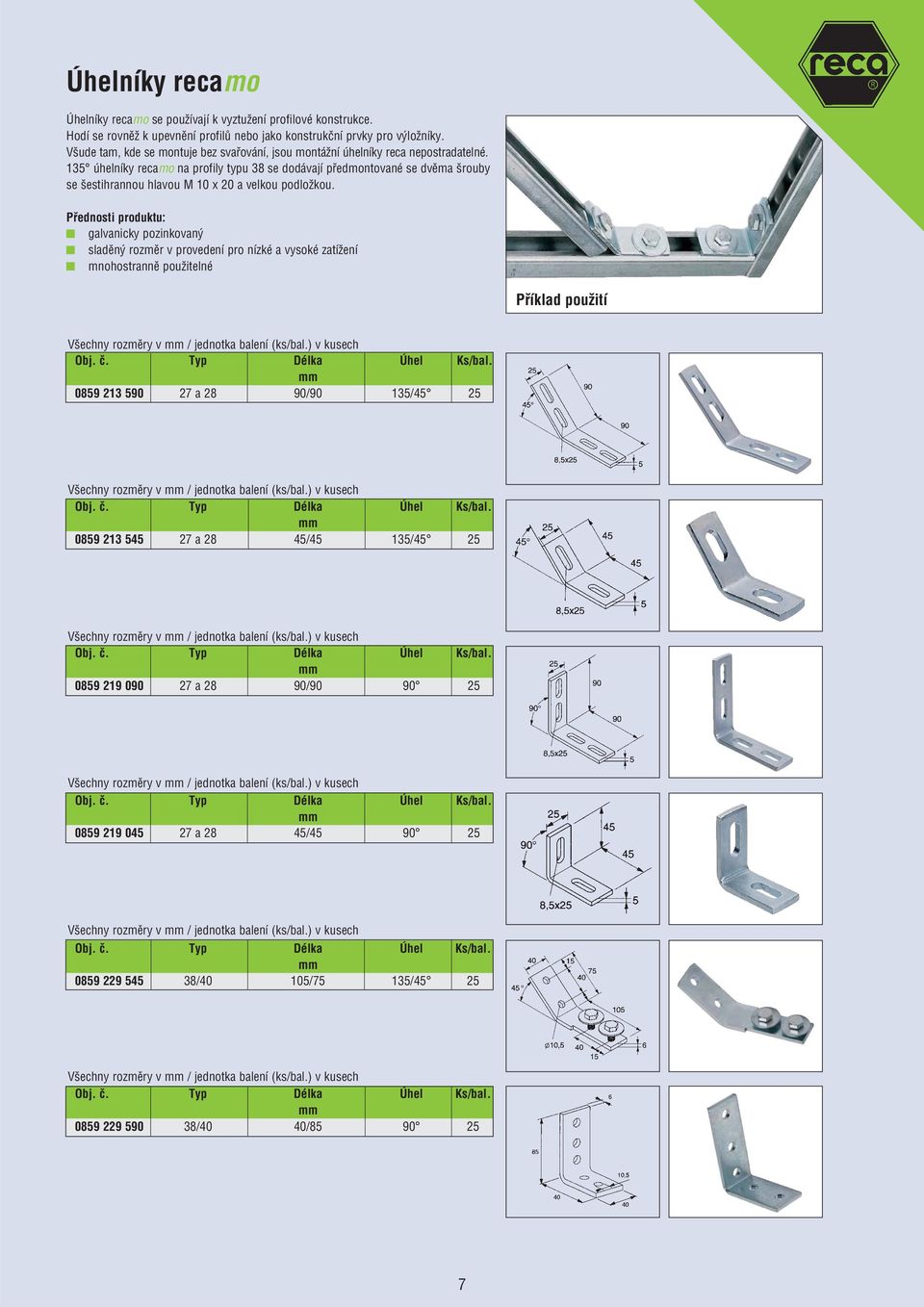 135 úhelníky recamo na profily typu 38 se dodávají pfiedmontované se dvûma rouby se estihrannou hlavou M 10 x 20 a velkou podloïkou.