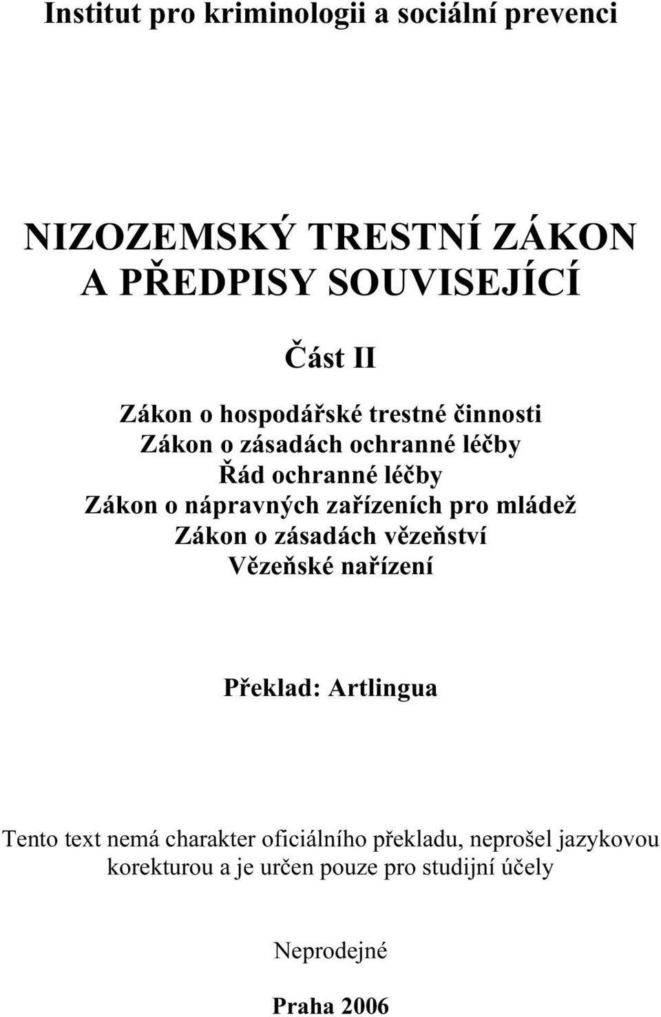 zařízeních pro mládež Zákon o zásadách vězeňství Vězeňské nařízení Překlad: Artlingua Tento text nemá